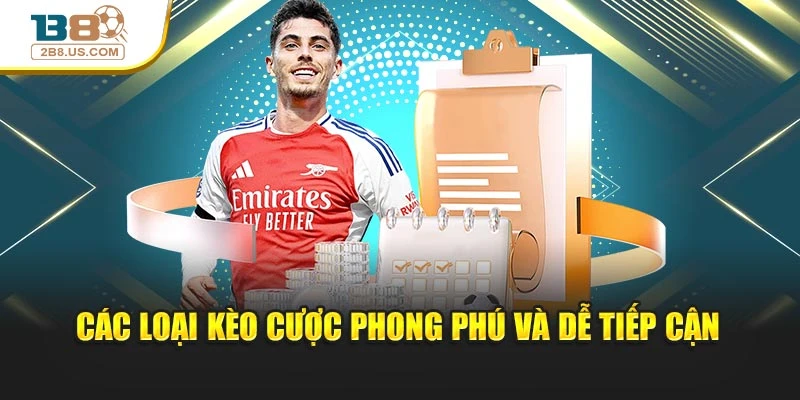 Các loại kèo cược phong phú và dễ tiếp cận