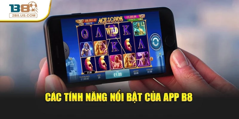 Các tính năng nổi bật của app B8
