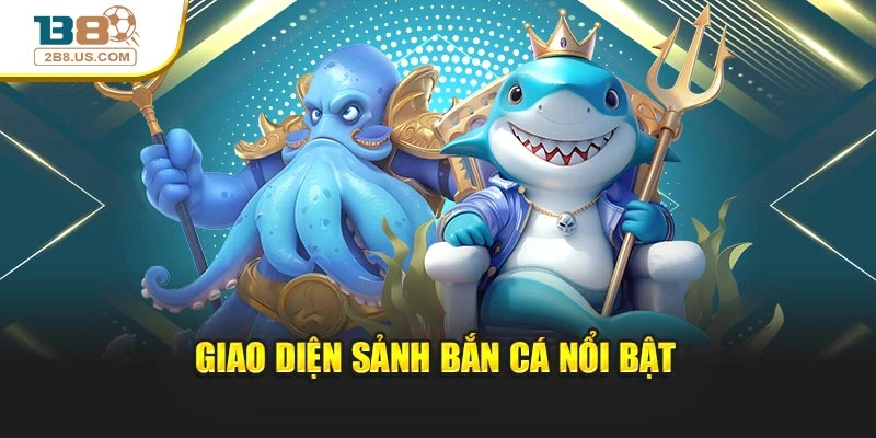 Giao diện sảnh bắn cá nổi bật