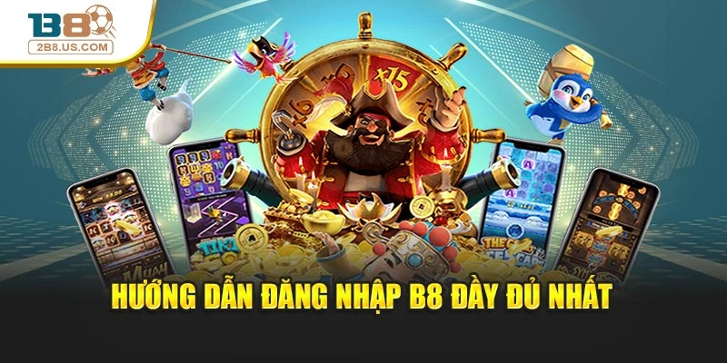 Hướng dẫn đăng nhập B8 đầy đủ nhất