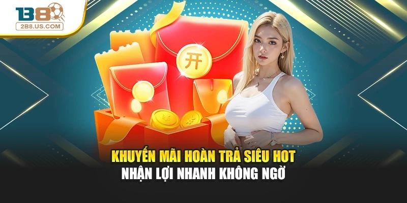 Khuyến Mãi Hoàn Trả Siêu Hot – Nhận Lợi Nhanh Không Ngờ
