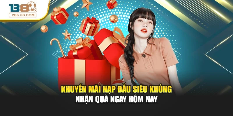 Khuyến Mãi Nạp Đầu Siêu Khủng – Nhận Quà Ngay Hôm Nay
