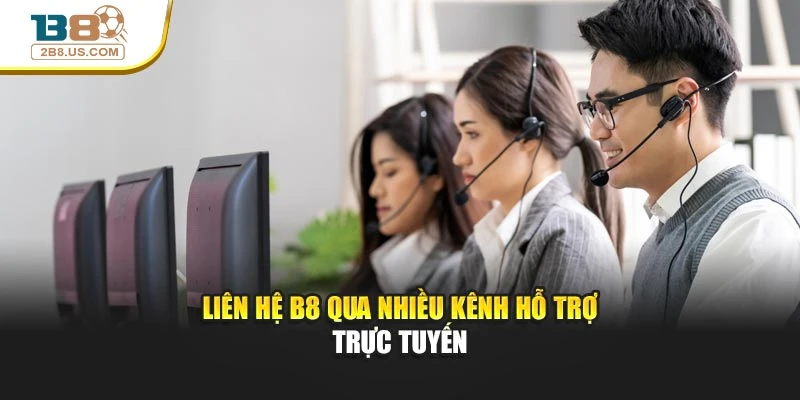 Liên hệ B8 qua nhiều kênh hỗ trợ trực tuyến