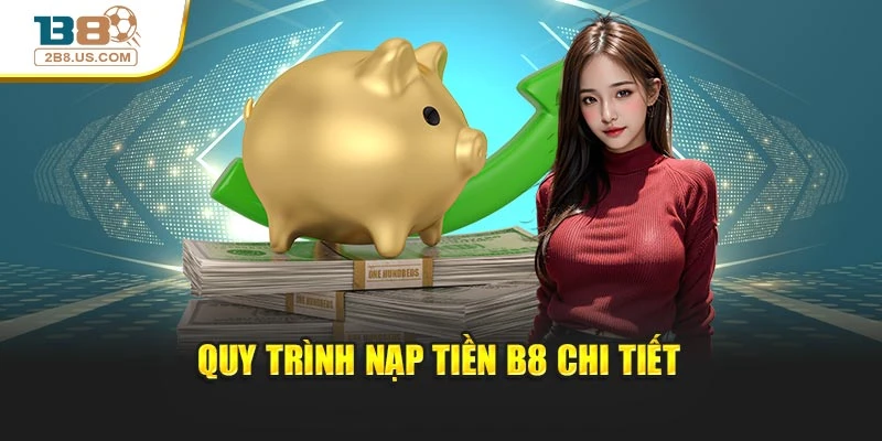 Quy trình nạp tiền B8 chi tiết