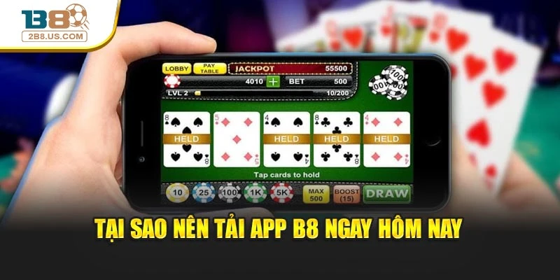 Tại sao nên tải app B8 ngay hôm nay