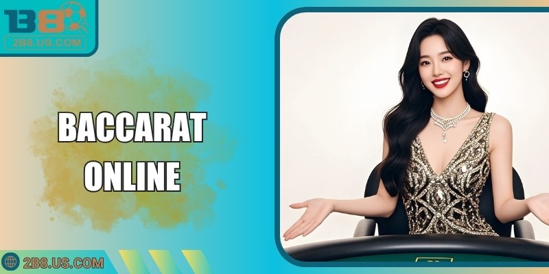 Baccarat Online Tại B8 Với Luật Cùng Chiến Lược Hiệu Quả