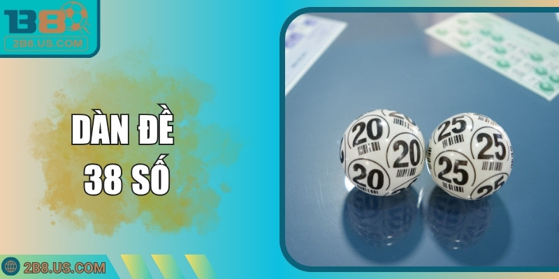 Dàn Đề 38 Số B8 – Cách Lập, Dạng Phổ Biến Và Mẹo Hiệu Quả
