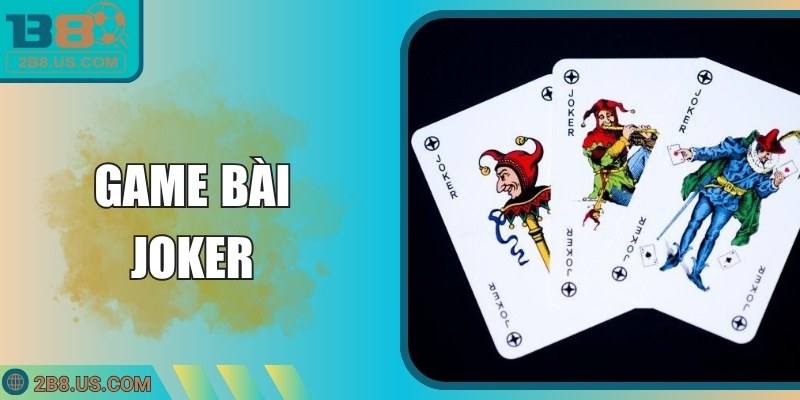 Game Bài Joker B8 – Giải Trí Hấp Dẫn, Mẹo Thắng Hiệu Quả